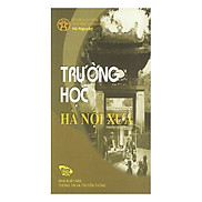 Trường Học Hà Nội Xưa - Schools In Ancient Hanoi Bộ Sách Song Ngữ