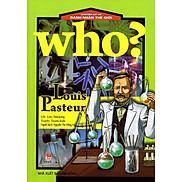 Chuyện Kể Về Danh Nhân Thế Giới Who Louis Pasteur
