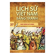 Lịch Sử Việt Nam Bằng Tranh Nhà Trần Suy Vong - Tập 27 Tái Bản 2017