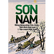 Đồng Bằng Sông Cửu Long - Nét Sinh Hoạt Xưa & Văn Minh Miệt Vườn