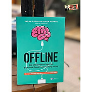 OFFLINE - Giải phóng tâm trí bạn khỏi điện thoại thông minh và mạng xã hội