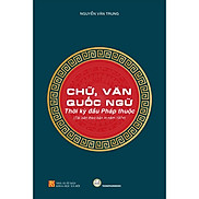 Bìa Cứng Chữ, Văn Quốc Ngữ - Thời Kì Bắc Thuộc - Nguyễn Văn Trung - Tái