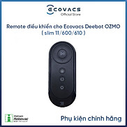 Remote điều khiển robot hút bụi Ecovacs OZMO  slim 11 600 610 U2 PRO  -