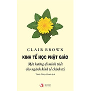Kinh Tế Học Phật Giáo - Clair Brown - Thích Thiện Chánh dịch - bìa mềm