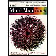 The Mind Map Book - How To Use Radiant Thinking To Maximize Your Brain s