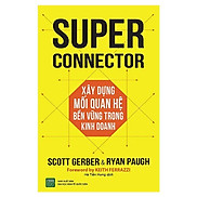 Sách Super Connector Xây Dựng Mối Quan Hệ Bền Vững Trong Kinh Doanh