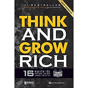 Think And Grow Rich - 16 Nguyên Tắc Nghĩ Giàu, Làm Giàu Trong Thế Kỷ 21