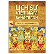 Lịch Sử Việt Nam Bằng Tranh Tập 26 - Nhà Trần Xây Dựng Đất Nước Tái Bản