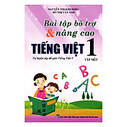 Bài Tập Bổ Trợ Và Nâng Cao Tiếng Việt Lớp 1 Tập 1 - Tái Bản
