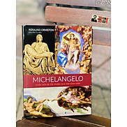 MICHELANGELO Cuộc đời và tác phẩm qua 500 hình ảnh Bìa cứng in màu toàn bộ