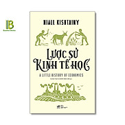 Sách - Lược Sử Kinh Tế Học - Niall Kishtainy - Nhã Nam - Bìa Mềm