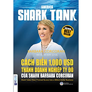 America Shark Tank Cách Biến 1.000 USD Thành Doanh Nghiệp Tỷ Đô Của Shark