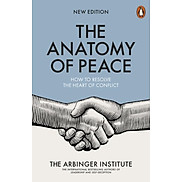 The Anatomy of Peace How to Resolve the Heart of Conflict