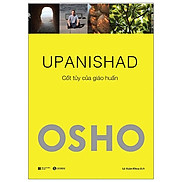 Osho - Upanishad - Cốt Tủy Của Giáo Huấn Tái Bản 2022