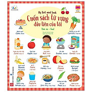 Cuốn Sách Từ Vựng Đầu Tiên Của Tôi - My First Word Book- Thức Ăn - Food