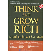 THINK AND GROW RICH - Nghĩ Giàu & Làm Giàu 13 Nguyên Tắc Nghĩ Giàu Và Làm