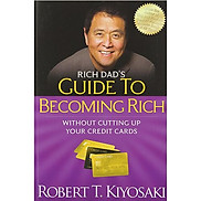 Rich Dad s Guide to Becoming Rich Without Cutting Up Your Credit Cards