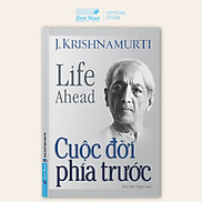 Sách - J. Krishnamurti - Cuộc Đời Phía Trước - First News