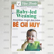 Sách - Phương Pháp Ăn Dặm Bé Chỉ Huy - Baby Led Weaning