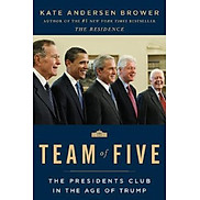 Team of Five The Presidents Club in the Age of Trump