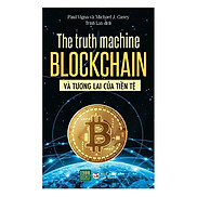 Sách The Truth Machine Blockchain Và Tương Lai Của Tiền Tệ - BẢN QUYỀN