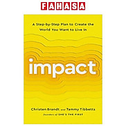 Impact A Step-By-Step Plan To Create The World You Want To Live In