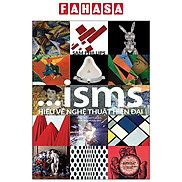 ISMS - Hiểu Về Nghệ Thuật Hiện Đại Tái Bản 2023