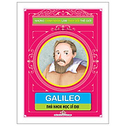 Những Danh Nhân Làm Thay Đổi Thế Giới - Galileo Nhà Khoa Học Vĩ Đại