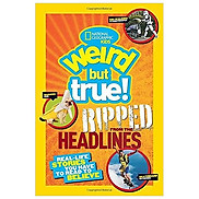 National Geographic Kids Weird but True Ripped from the Headlines Real