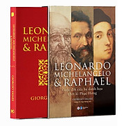Leonardo - Michelangelo Và Raphael - Cuộc Đời Ba Danh Họa Thời Kì Phục Hưng