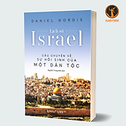Lịch Sử Israel - Câu Chuyện Về Sự Hồi Sinh Một Dân Tộc - Daniel Gordis