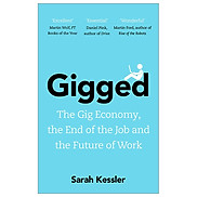 Gigged The Gig Economy, The End Of The Job And The Future Of Work