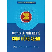 Xúc Tiến Hội Nhập Kinh Tế Cộng Đồng ASEAN