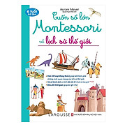 Cuốn Sách Kiến Thức Bách Khoa Hay Cuốn Sổ Lớn Montessori Về Lịch Sử Thế