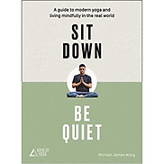 Sit Down, Be Quiet A modern guide to yoga and mindful living