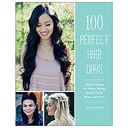 100 Perfect Hair Days Step-by-Steps For Pretty Waves, Braids, Curls, Buns