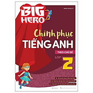 Big Hero - Chinh Phục Tiếng Anh Theo Chủ Đề Lớp 2