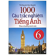 1000 Câu Trắc Nghiệm Tiếng Anh Lớp 6 Theo Chương Trình Mới