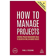 How To Manage Projects Essential Project Management Skills To Deliver On