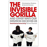 The Invisible Gorilla And Other Ways Our Intuition Deceives Us