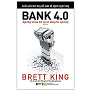 Bank 4.0 - Ngân Hàng Số Giao Dịch Mọi Nơi, Không Chỉ Ở Ngân Hàng Tái bản