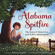 Alabama Spitfire The Story Of Harper Lee And To Kill A Mockingbird