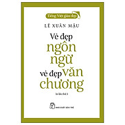 Tiếng Việt Giàu Đẹp - Vẻ Đẹp Ngôn Ngữ, Vẻ Đẹp Văn Chương Tái Bản 2022