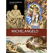 Sách - Michelangelo - Cuộc Đời Và Tác Phẩm Qua 500 Hình Ảnh