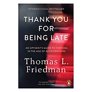 Thank You For Being Late An Optimist S Guide To Thriving In The Age Of
