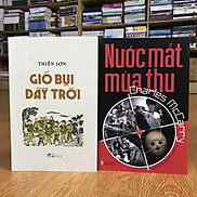 Combo Gió Bụi Đầy Trời + Nước Mắt Mùa Thu tiểu thuyết lịch sử Việt Nam