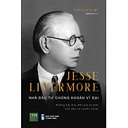 Jesse Livermore - Nhà đầu tư chứng khoán vĩ đại - Edwin Lefèvre