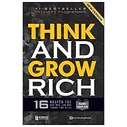 Think and Grow Rich - 16 nguyên tắc nghĩ giàu, làm giàu trong thế kỉ 21