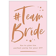 Team Bride How To Plan The Perfect Party For Your BFF