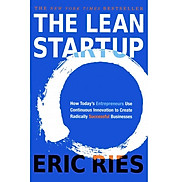 The Lean Startup How Today s Entrepreneurs Use Continuous Innovation to